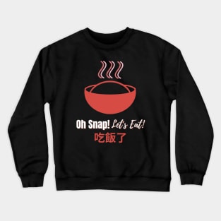 Oh Snap! Let's Eat! Crewneck Sweatshirt